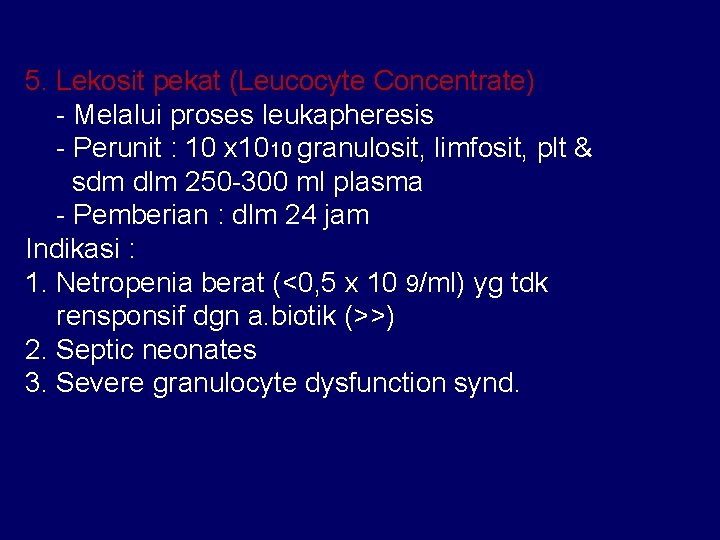 5. Lekosit pekat (Leucocyte Concentrate) - Melalui proses leukapheresis - Perunit : 10 x