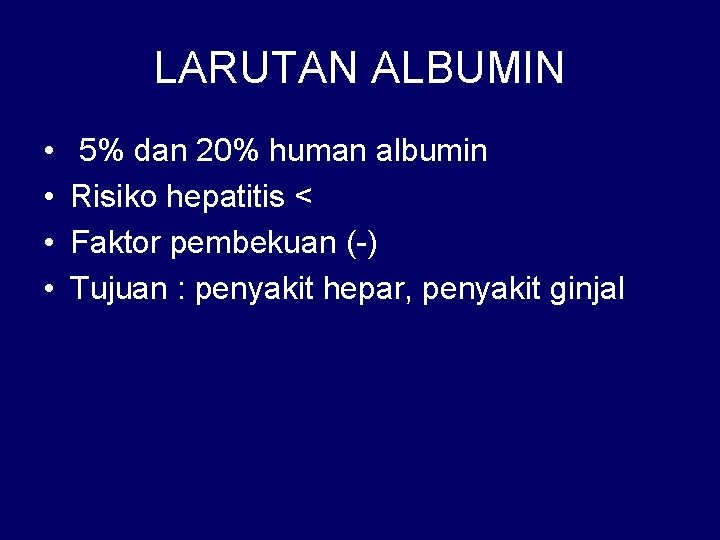 LARUTAN ALBUMIN • • 5% dan 20% human albumin Risiko hepatitis < Faktor pembekuan