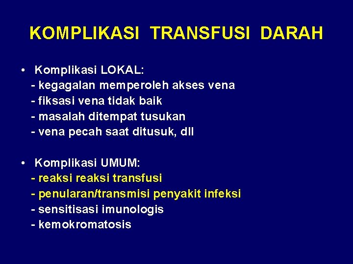 KOMPLIKASI TRANSFUSI DARAH • Komplikasi LOKAL: - kegagalan memperoleh akses vena - fiksasi vena