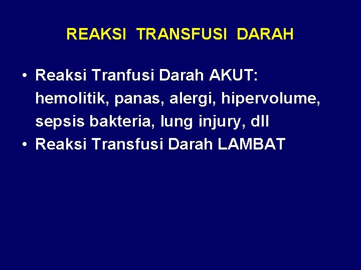 REAKSI TRANSFUSI DARAH • Reaksi Tranfusi Darah AKUT: hemolitik, panas, alergi, hipervolume, sepsis bakteria,