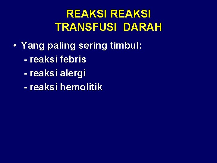 REAKSI TRANSFUSI DARAH • Yang paling sering timbul: - reaksi febris - reaksi alergi