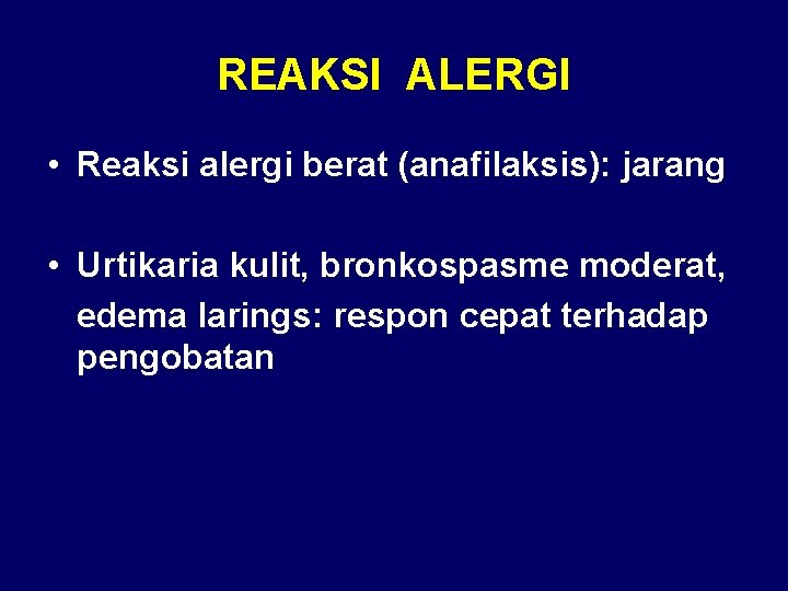 REAKSI ALERGI • Reaksi alergi berat (anafilaksis): jarang • Urtikaria kulit, bronkospasme moderat, edema