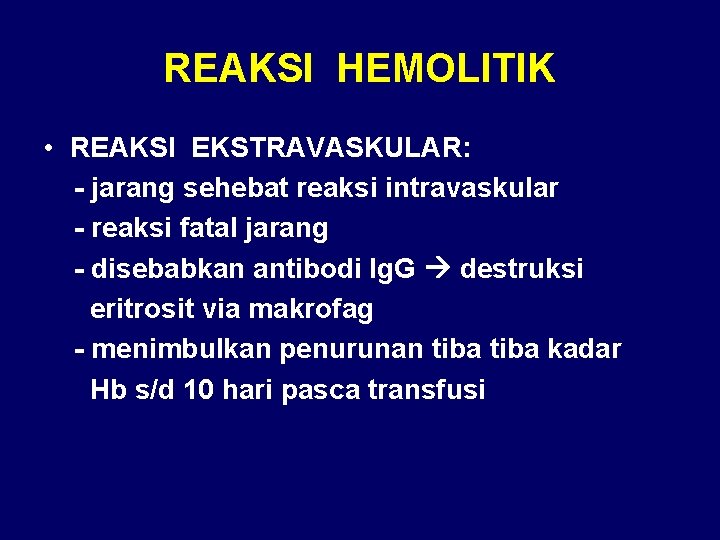 REAKSI HEMOLITIK • REAKSI EKSTRAVASKULAR: - jarang sehebat reaksi intravaskular - reaksi fatal jarang