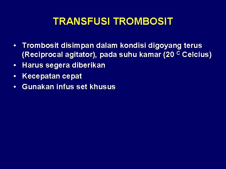 TRANSFUSI TROMBOSIT • Trombosit disimpan dalam kondisi digoyang terus (Reciprocal agitator), pada suhu kamar