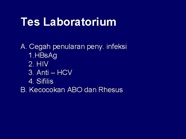 Tes Laboratorium A. Cegah penularan peny. infeksi 1. HBs. Ag 2. HIV 3. Anti