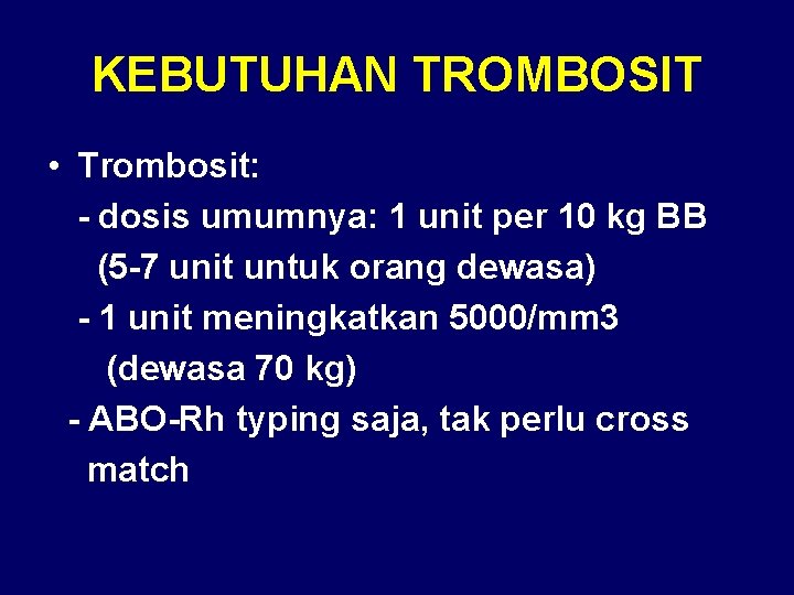 KEBUTUHAN TROMBOSIT • Trombosit: - dosis umumnya: 1 unit per 10 kg BB (5