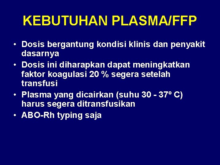 KEBUTUHAN PLASMA/FFP • Dosis bergantung kondisi klinis dan penyakit dasarnya • Dosis ini diharapkan