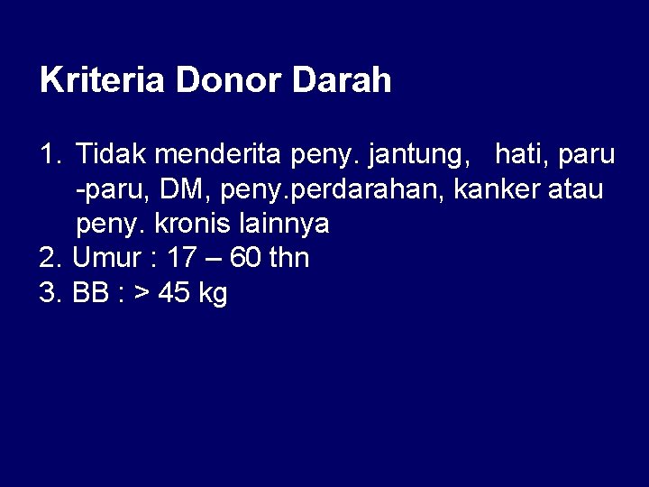 Kriteria Donor Darah 1. Tidak menderita peny. jantung, hati, paru -paru, DM, peny. perdarahan,