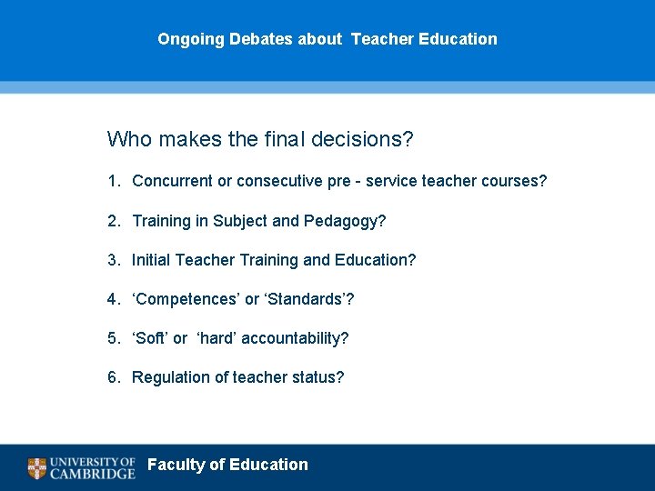 Ongoing Debates about Teacher Education Who makes the final decisions? 1. Concurrent or consecutive