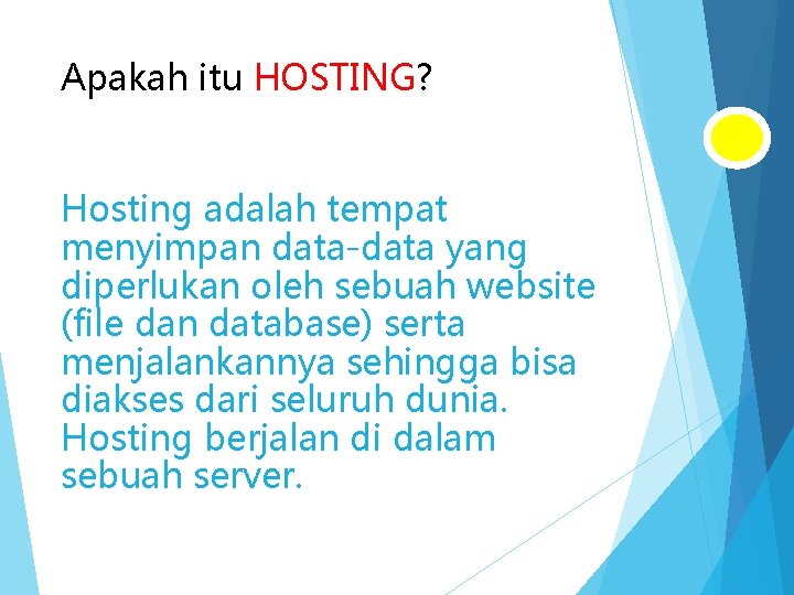 Apakah itu HOSTING? Hosting adalah tempat menyimpan data-data yang diperlukan oleh sebuah website (file