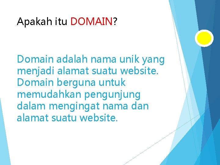 Apakah itu DOMAIN? Domain adalah nama unik yang menjadi alamat suatu website. Domain berguna