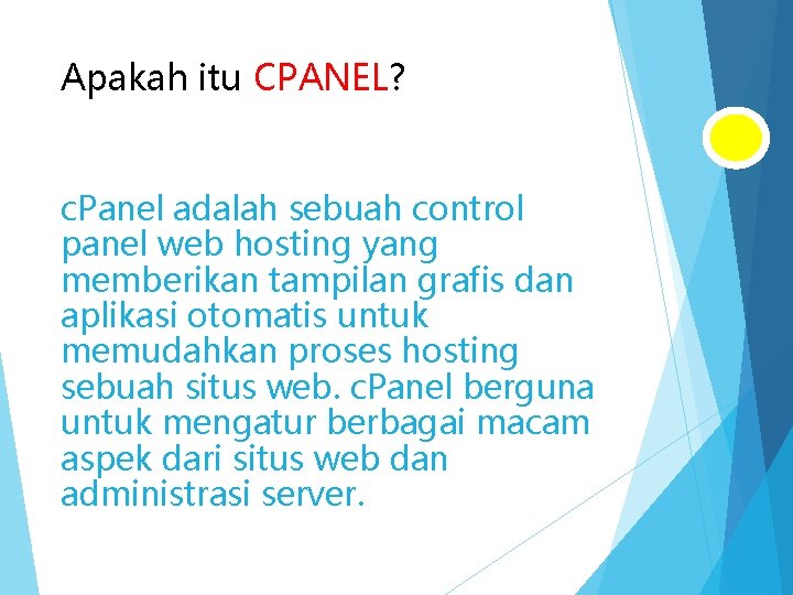 Apakah itu CPANEL? c. Panel adalah sebuah control panel web hosting yang memberikan tampilan