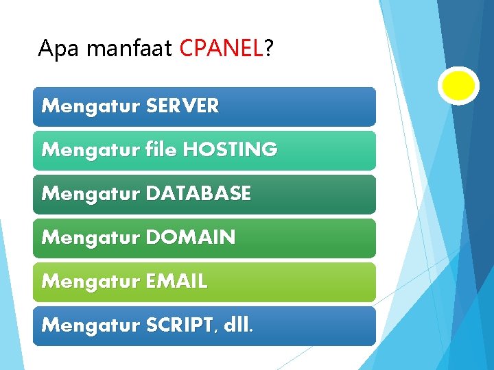 Apa manfaat CPANEL? Mengatur SERVER Mengatur file HOSTING Mengatur DATABASE Mengatur DOMAIN Mengatur EMAIL