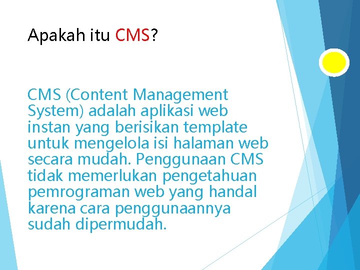 Apakah itu CMS? CMS (Content Management System) adalah aplikasi web instan yang berisikan template