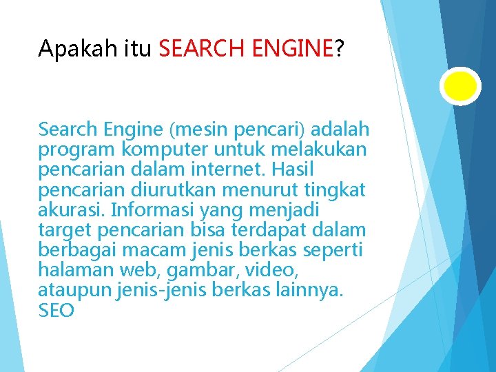 Apakah itu SEARCH ENGINE? Search Engine (mesin pencari) adalah program komputer untuk melakukan pencarian