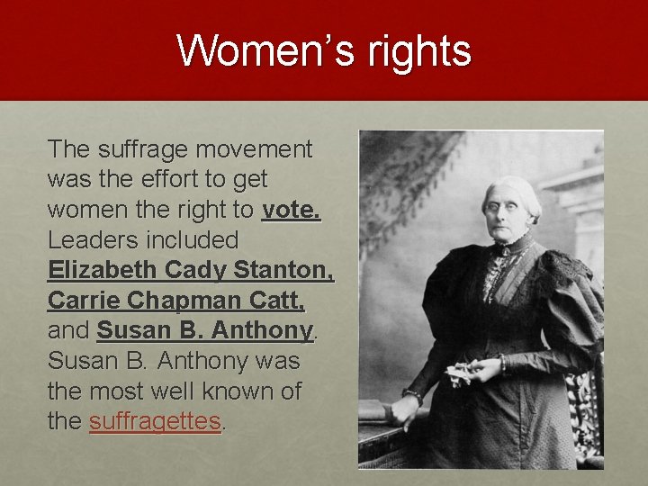 Women’s rights The suffrage movement was the effort to get women the right to