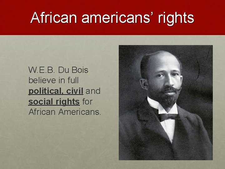 African americans’ rights W. E. B. Du Bois believe in full political, civil and