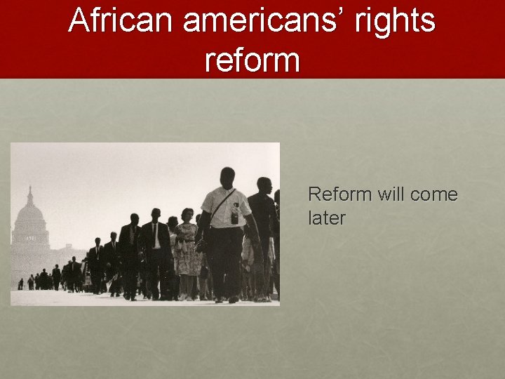 African americans’ rights reform Reform will come later 