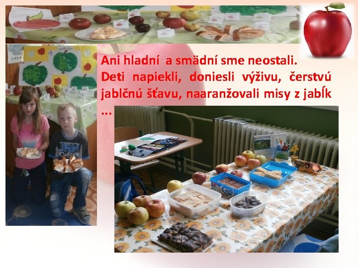 Ani hladní a smädní sme neostali. Deti napiekli, doniesli výživu, čerstvú jablčnú šťavu, naaranžovali