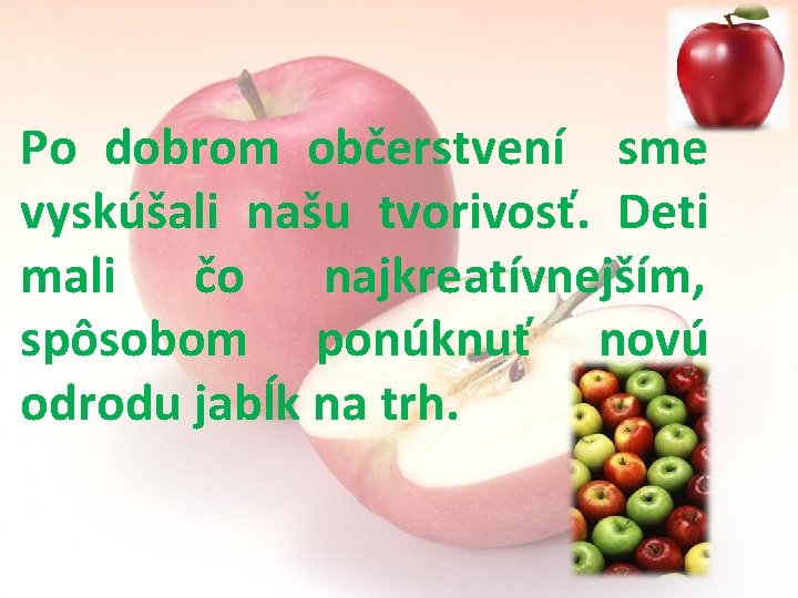 Po dobrom občerstvení sme vyskúšali našu tvorivosť. Deti mali čo najkreatívnejším, spôsobom ponúknuť novú