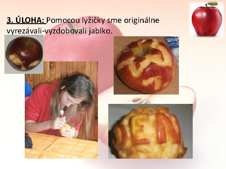 3. ÚLOHA: Pomocou lyžičky sme originálne vyrezávali-vyzdobovali jablko. 