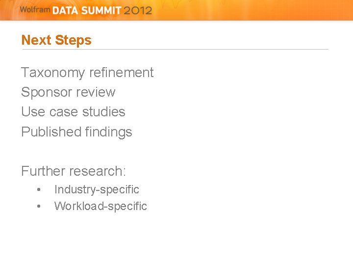 Next Steps Taxonomy refinement Sponsor review Use case studies Published findings Further research: • Next Steps Taxonomy refinement Sponsor review Use case studies Published findings Further research: •