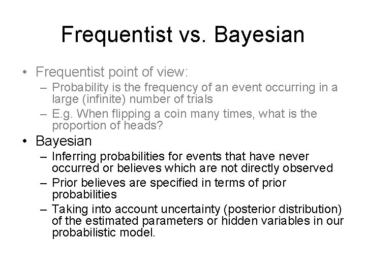 Frequentist vs. Bayesian • Frequentist point of view: – Probability is the frequency of