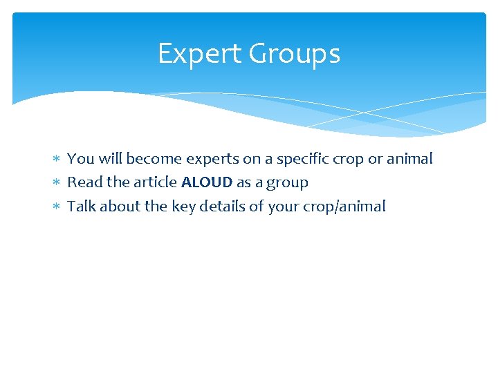 Expert Groups You will become experts on a specific crop or animal Read the