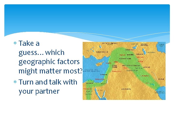  Take a guess…which geographic factors might matter most? Turn and talk with your