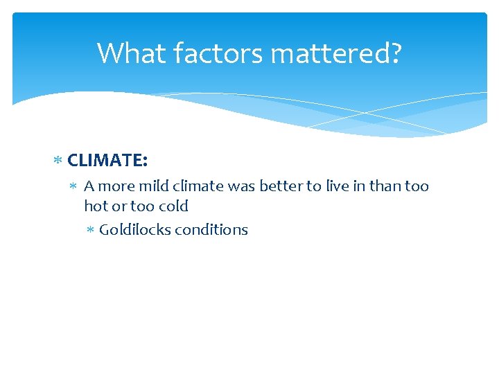 What factors mattered? CLIMATE: A more mild climate was better to live in than
