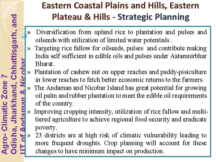 Agro- Climatic Zone 7 Odisha, Jharkhand, Chhattisgarh, and UT of Andaman & Nicobar. Eastern