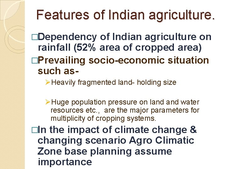 Features of Indian agriculture. �Dependency of Indian agriculture on rainfall (52% area of cropped