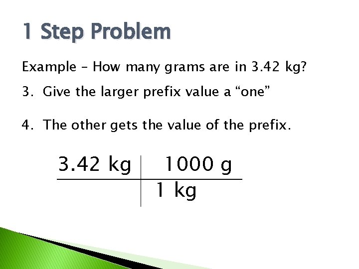 1 Step Problem Example – How many grams are in 3. 42 kg? 3.