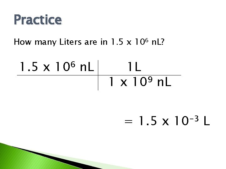 Practice How many Liters are in 1. 5 x 106 n. L? 1. 5