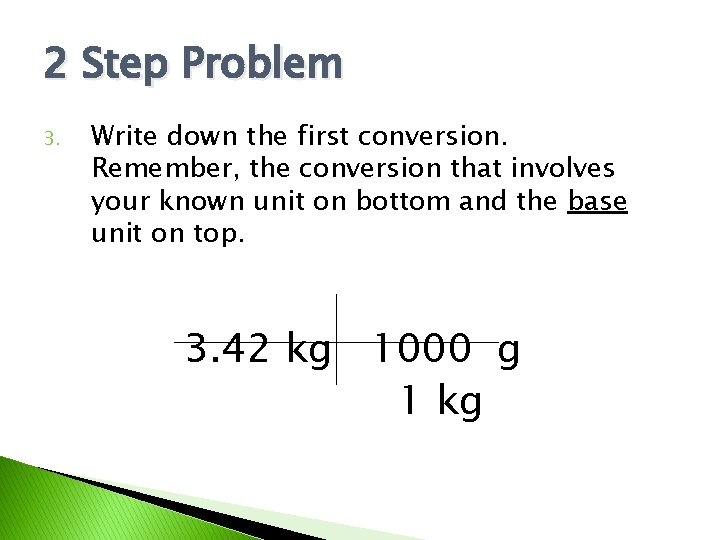 2 Step Problem 3. Write down the first conversion. Remember, the conversion that involves