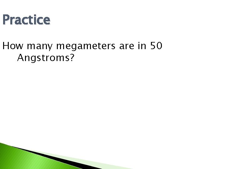 Practice How many megameters are in 50 Angstroms? 