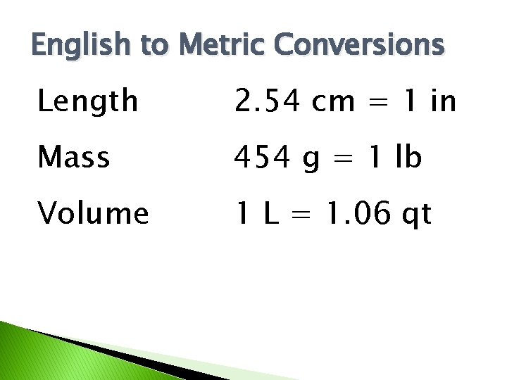 English to Metric Conversions Length 2. 54 cm = 1 in Mass 454 g