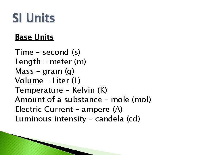 SI Units Base Units Time – second (s) Length – meter (m) Mass –