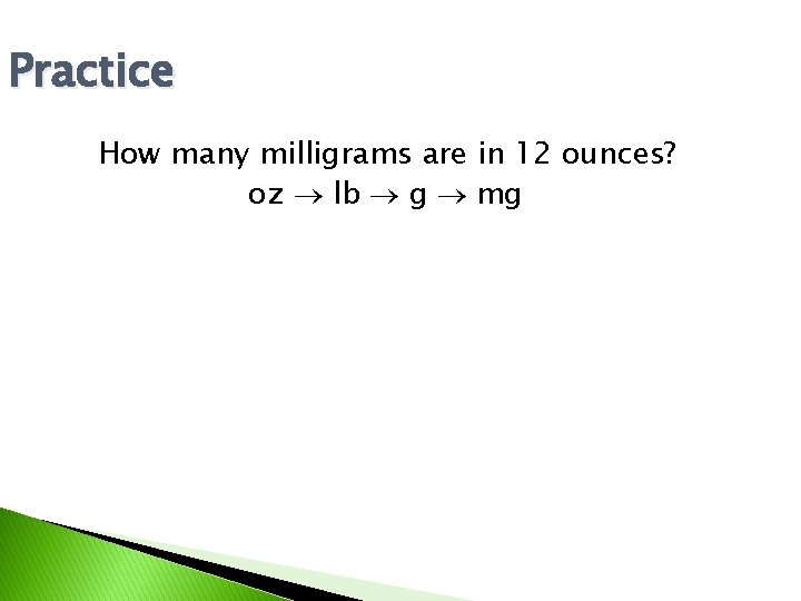 Practice How many milligrams are in 12 ounces? oz lb g mg 