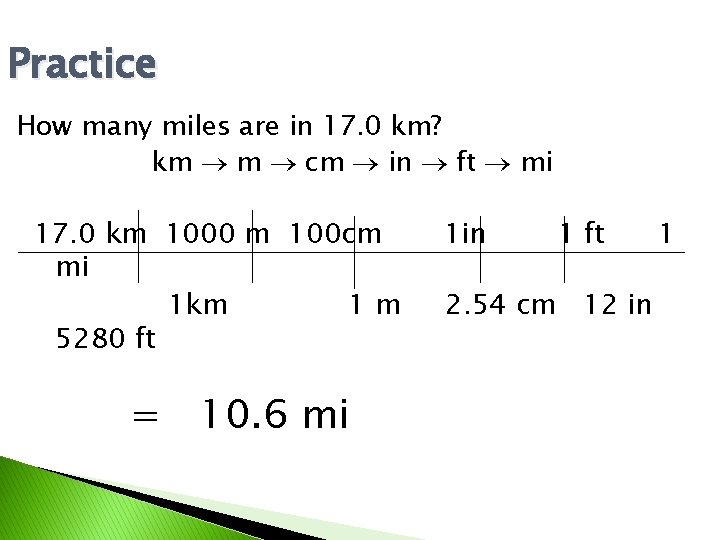 Practice How many miles are in 17. 0 km? km m cm in ft