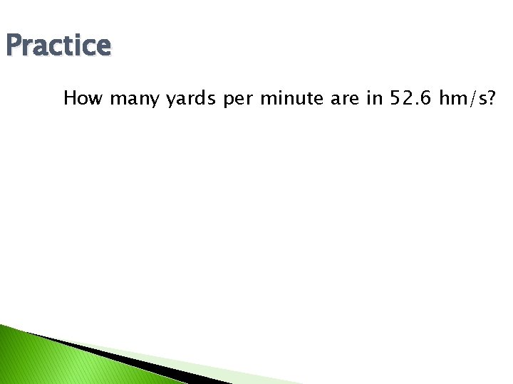 Practice How many yards per minute are in 52. 6 hm/s? 