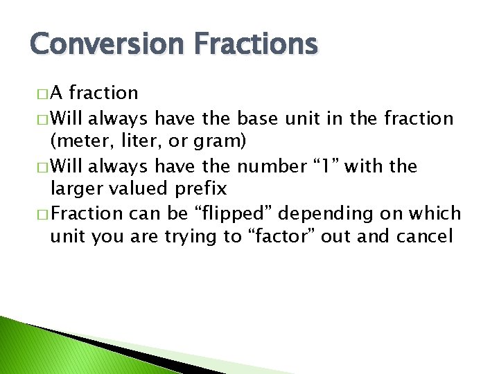 Conversion Fractions �A fraction � Will always have the base unit in the fraction