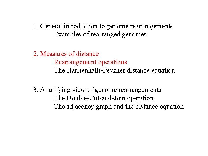 1. General introduction to genome rearrangements Examples of rearranged genomes 2. Measures of distance