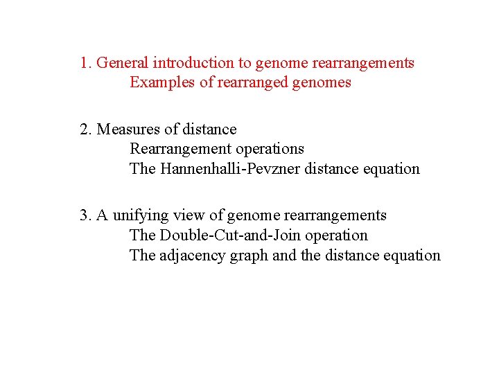 1. General introduction to genome rearrangements Examples of rearranged genomes 2. Measures of distance