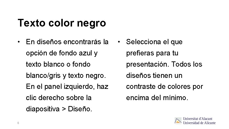 Texto color negro • En diseños encontrarás la • Selecciona el que opción de