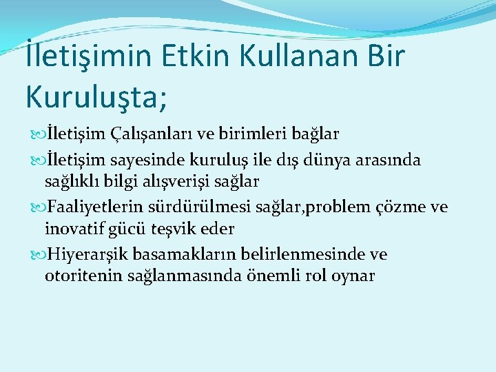 İletişimin Etkin Kullanan Bir Kuruluşta; İletişim Çalışanları ve birimleri bağlar İletişim sayesinde kuruluş ile