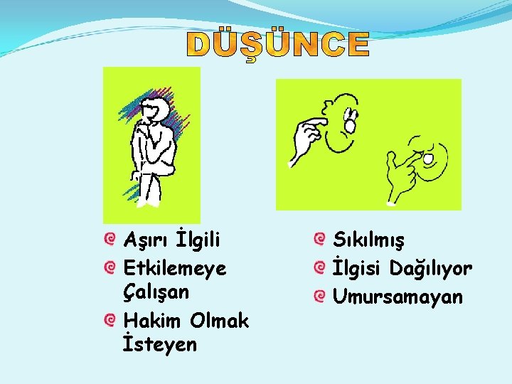 Aşırı İlgili Etkilemeye Çalışan Hakim Olmak İsteyen Sıkılmış İlgisi Dağılıyor Umursamayan 