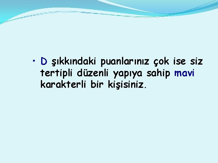  • D şıkkındaki puanlarınız çok ise siz tertipli düzenli yapıya sahip mavi karakterli