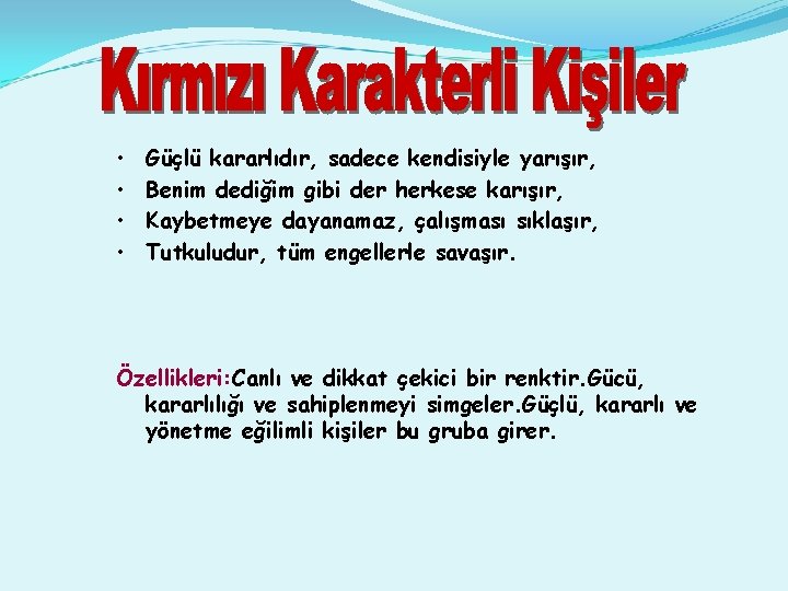  • • Güçlü kararlıdır, sadece kendisiyle yarışır, Benim dediğim gibi der herkese karışır,