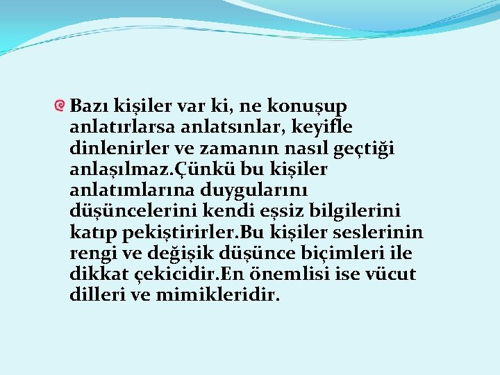 Bazı kişiler var ki, ne konuşup anlatırlarsa anlatsınlar, keyifle dinlenirler ve zamanın nasıl geçtiği